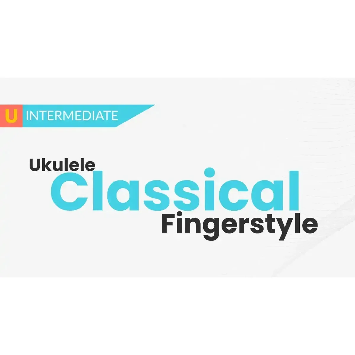 Classical Fingerstyle Ukulele Course - Uke Like The Pros